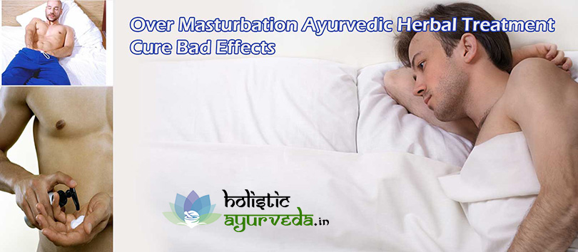 Ayurvedic Treatment for Over Masturbation Effects