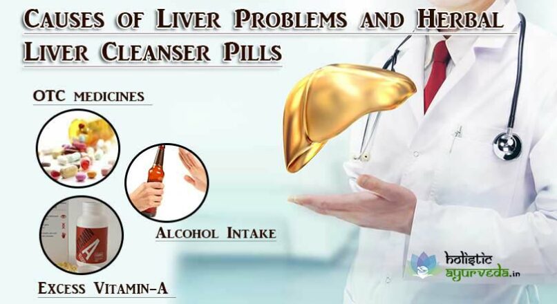 Causes of Liver Problems and Herbal Liver Cleanser Pills