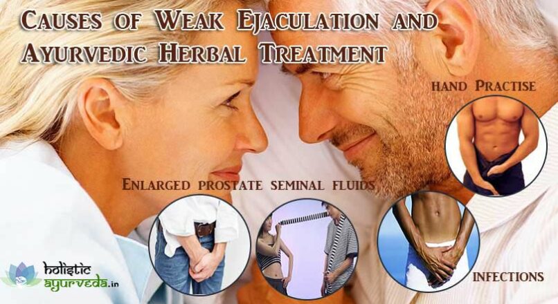 Causes Of Weak Ejaculation And Ayurvedic Herbal Treatment