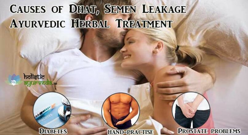 Causes Of Dhat, Semen Leakage Ayurvedic Herbal Treatment