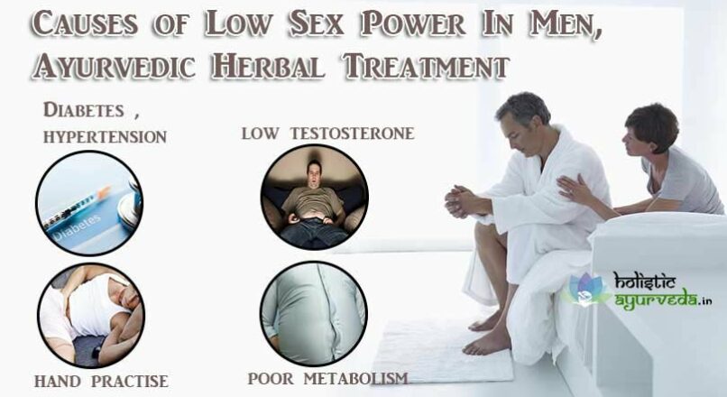 Causes Of Low Sex Power In Men, Ayurvedic Herbal Treatment