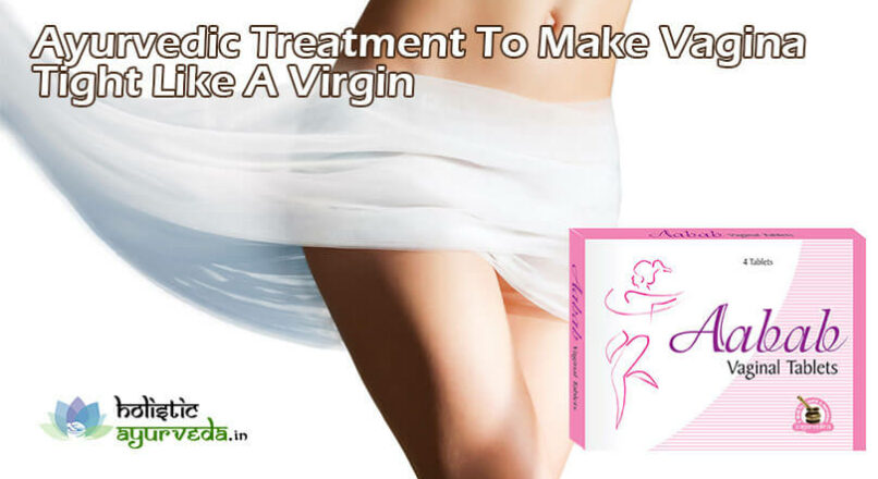 Ayurvedic Treatment To Make Vagina Tight Like A Virgin