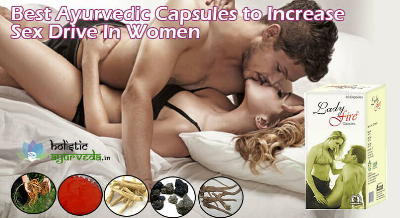 Best Ayurvedic Capsules To Increase Sex Drive In Women