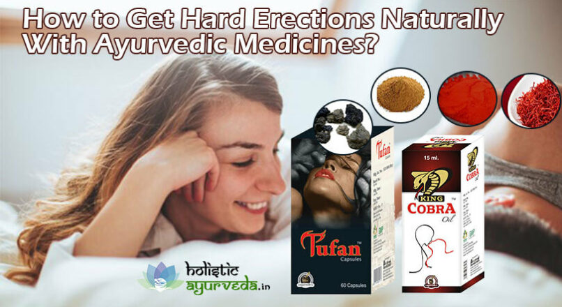 How To Get Hard Erections Naturally With Ayurvedic Medicines?